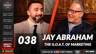 038: Jay Abraham: G.O.A.T. of Marketing – The G.O.A.T. Show