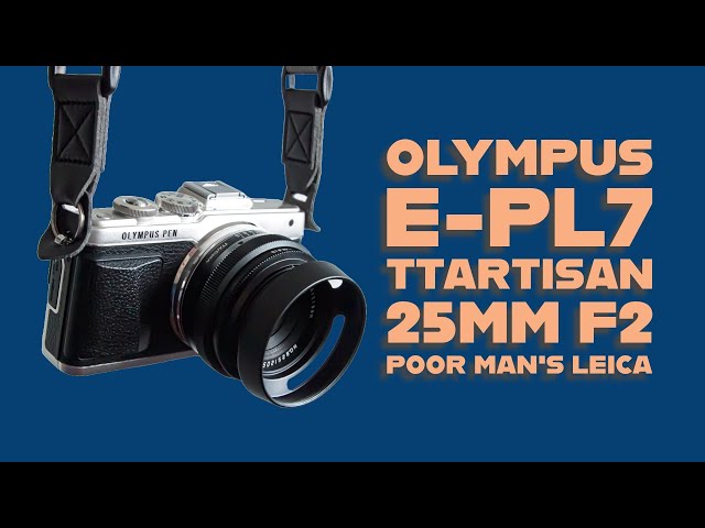 Olympus pen e-pl7 with TTArtisan 25mm f2 - poor man's Leica