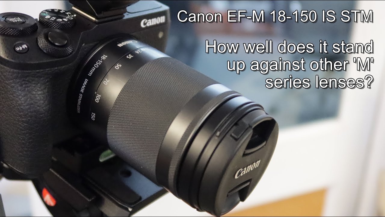 Canon EF-M 18 150mm IS STM lens review. - YouTube